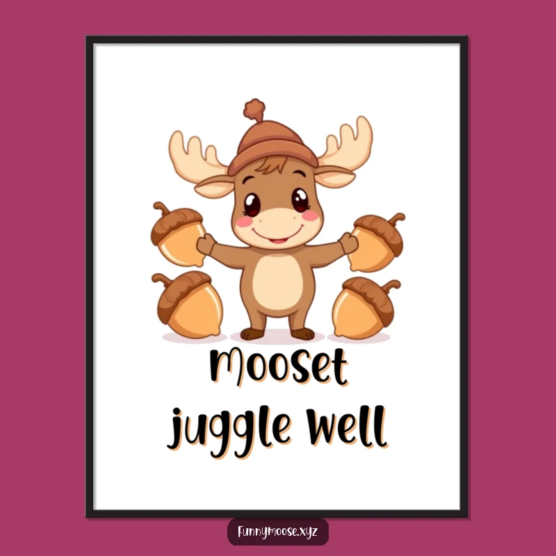 Funny Moose Poster: Juggling Acorns Wall Art Gift